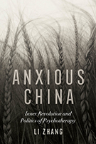 Book cover with illustration of braided hair standing up light a field of wheat, with title "Anxious China: Inner Revolution and Politics of Psychotherapy" and author Name Li Zhang