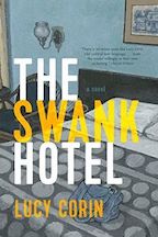 cover of novel by Lucy Corin with title The Swank Hotel with an illustration of a hotel room.