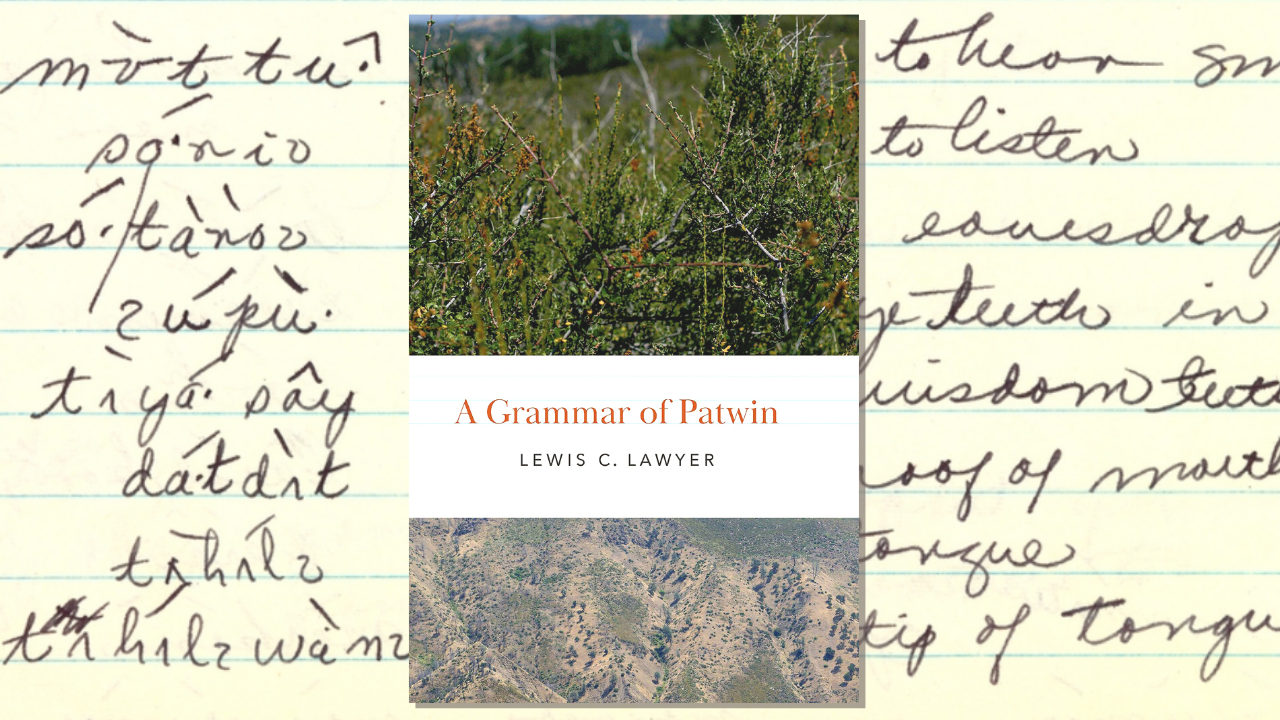 Cover of book "A Grammar of Patwin" with photos of Northern California terrain and plants, set over a linguist's notes of Patwin words and English translations