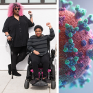 Three photos. Left, women with pink hair standing using a cane next to har a woman with medium dark skin and black hair in wheelchair; center pink and green illustration of the covid virus; right person with black hair seated, right: peson with glasses medium sort hair looking at the camera and smiling 